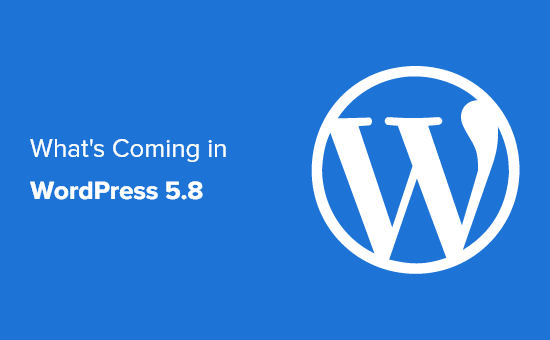 La sortie de WordPress 5.8 est prévue pour le 20 juillet 2021